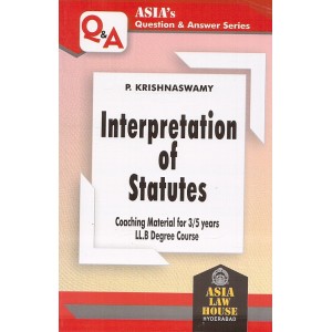 Asia Law House's Interpretation of Statutes [IOS] for 3/5 Years LL.B by P. Krishnaswamy | Asia's Question & Answer Series